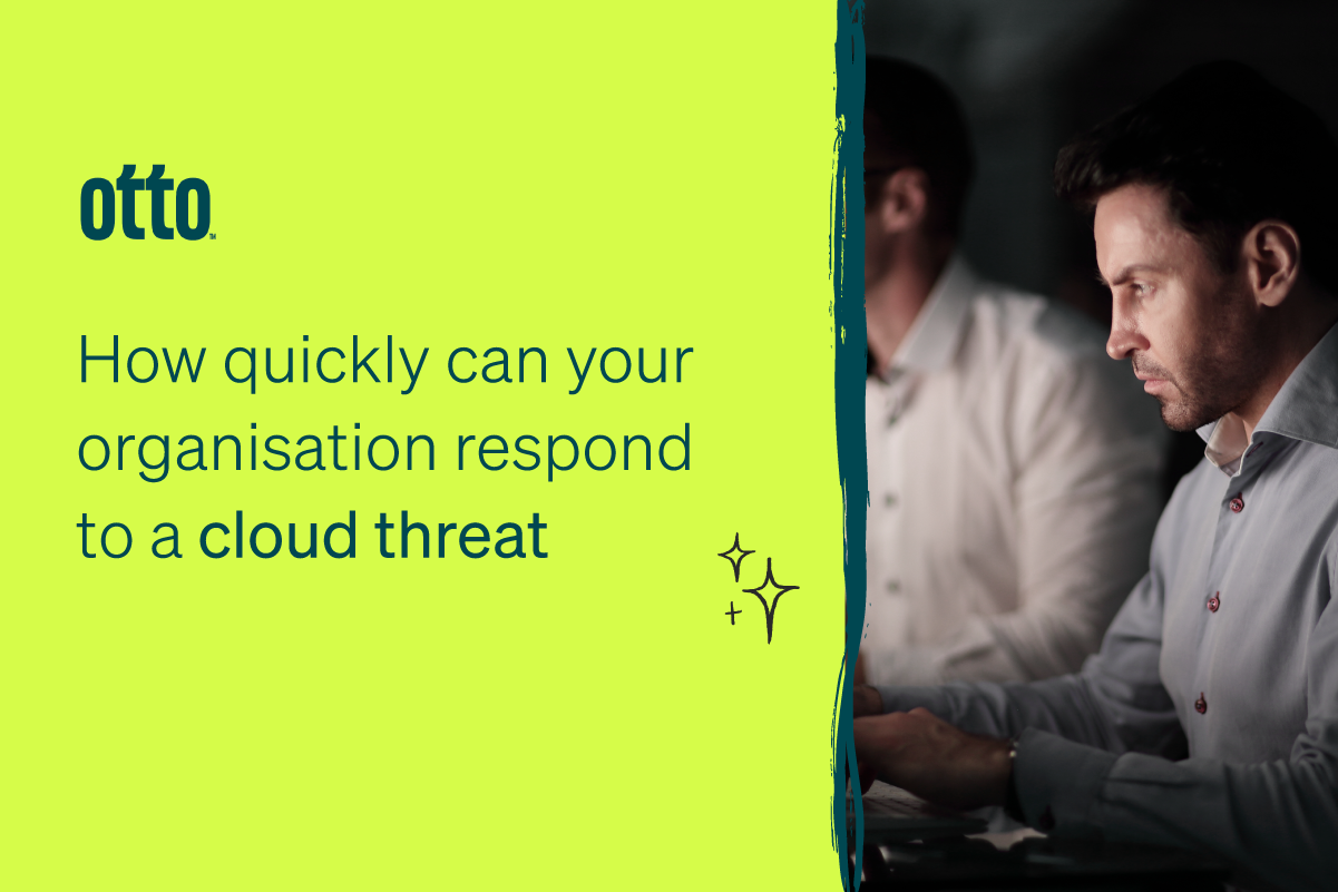 , How Quickly Can Your Organisation Respond to a Cloud Threat?