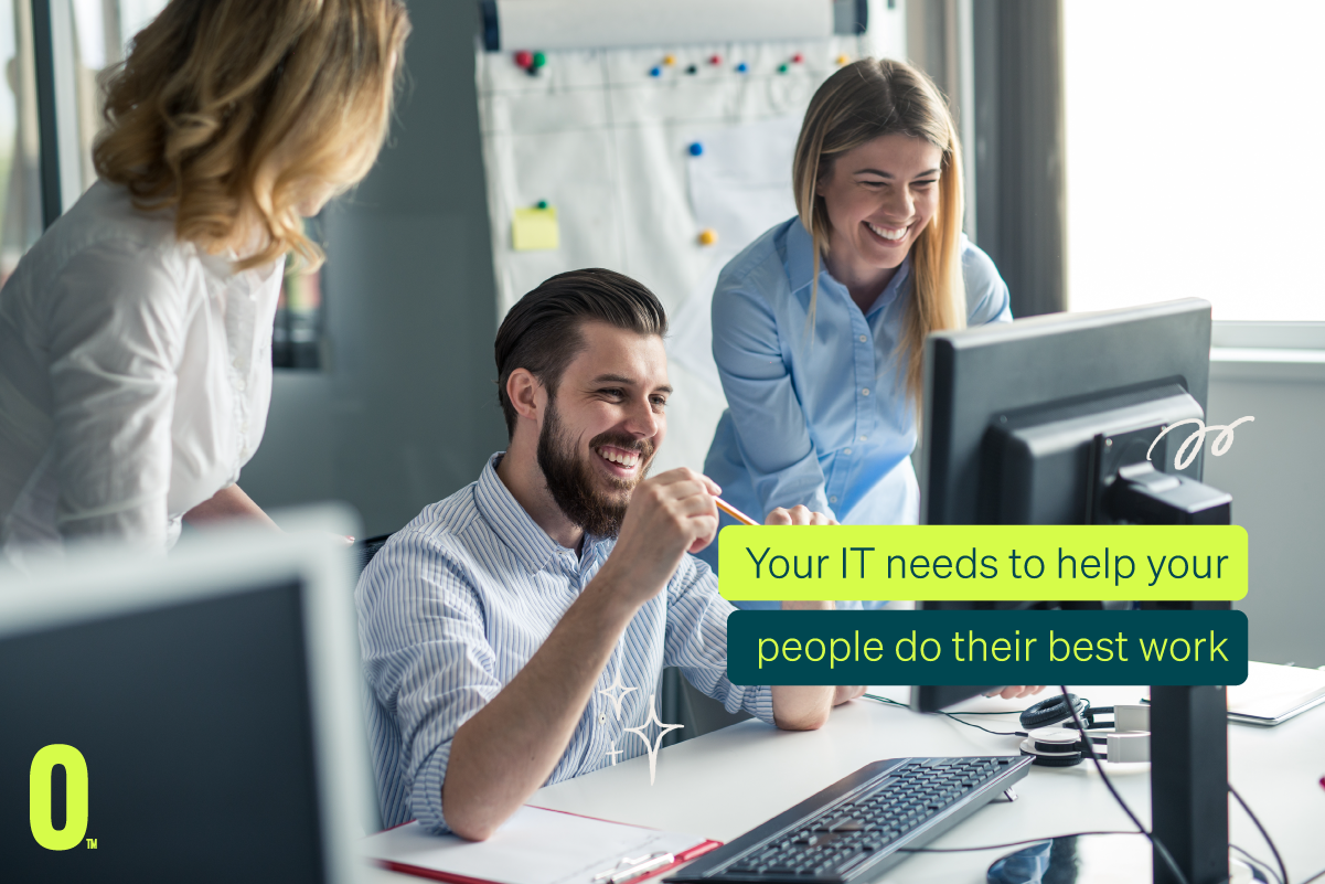 Your It Needs To Help Your People Do Their Best Work