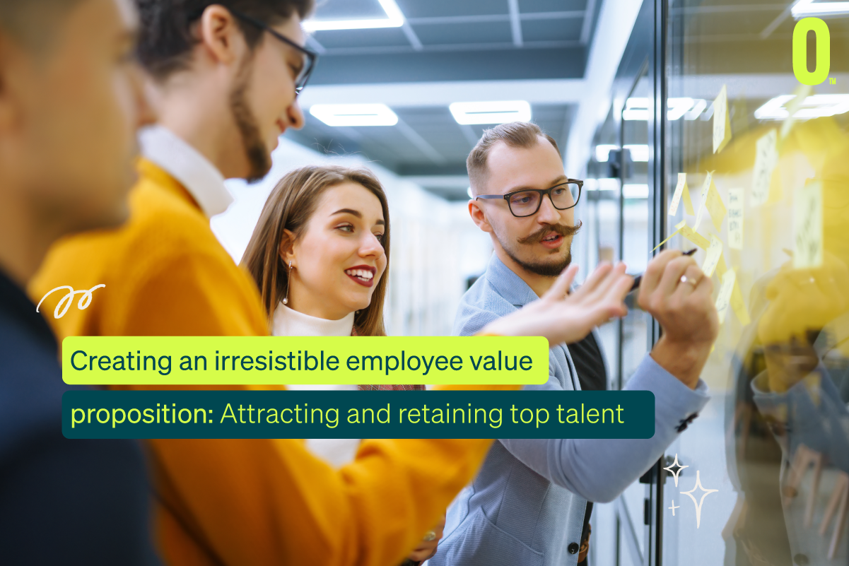 , Creating an Irresistible Employee Value Proposition: Attracting and Retaining Top Talent